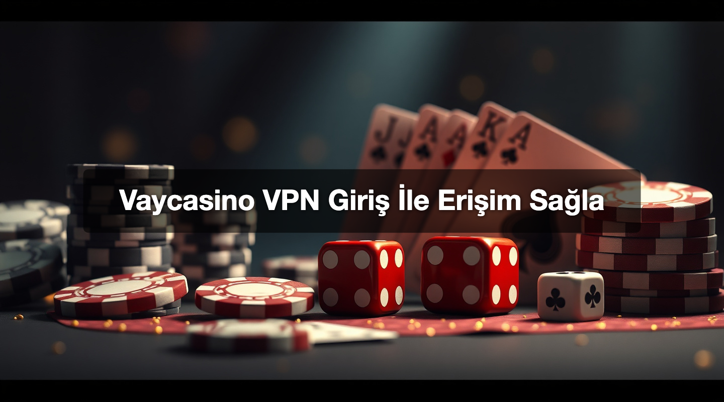 Vaycasino VPN Giriş İle Erişim Sağla